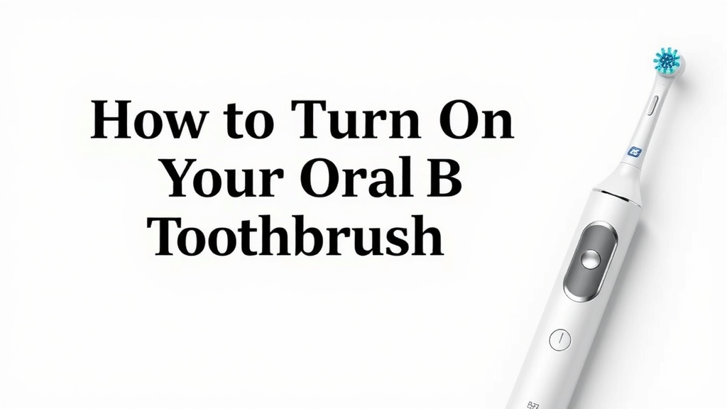 How to Turn On Your Oral-B Electric Toothbrush